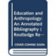 Education and Anthropology: An Annotated Bibliography
