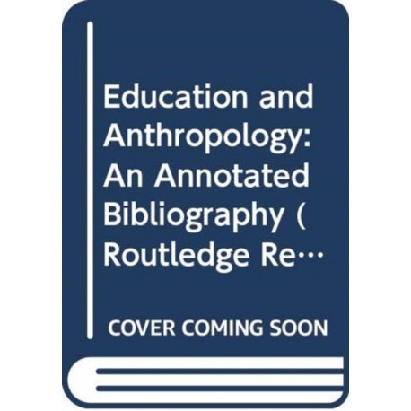Education and Anthropology: An Annotated Bibliography