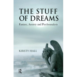 The Stuff of Dreams: Anxiety, Fantasy, and Psychoanalysis