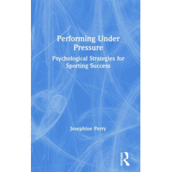 Performing Under Pressure: Psychological Strategies for Sporting Success