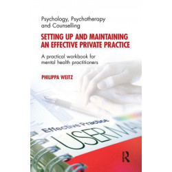 Setting Up and Maintaining an Effective Private Practice: A Practical Workbook for Mental Health Practitioners