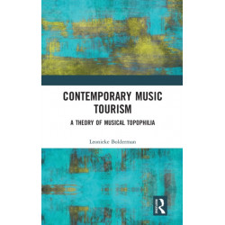 Contemporary Music Tourism: A Theory of Musical Topophilia