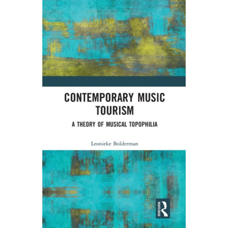 Contemporary Music Tourism: A Theory of Musical Topophilia