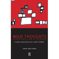 Wild Thoughts Searching for a Thinker: A Clinical Application of W.R. Bion's Theories