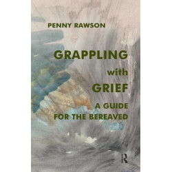 Grappling with Grief: A Guide for the Bereaved