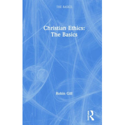 Christian Ethics: The Basics: The Basics