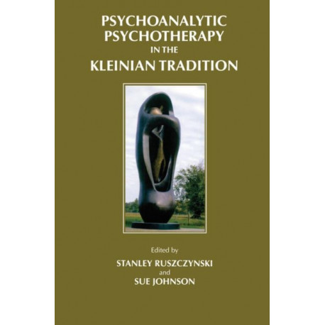 Psychoanalytic Psychotherapy in the Kleinian Tradition