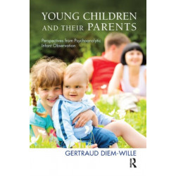 Young Children and their Parents: Perspectives from Psychoanalytic Infant Observation
