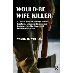 Would-Be Wife Killer: A Clinical Study of Primitive Mental Functions, Actualised Unconscious Fantasies, Satellite States, and Developmental Steps