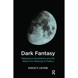 Dark Fantasy: Regressive Movements and the Search for Meaning in Politics