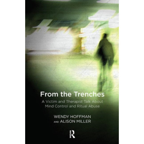 From the Trenches: A Victim and Therapist Talk about Mind Control and Ritual Abuse