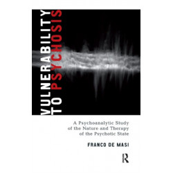 Vulnerability to Psychosis: A Psychoanalytic Study of the Nature and Therapy of the Psychotic State