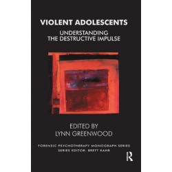 Violent Adolescents: Understanding the Destructive Impulse