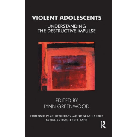 Violent Adolescents: Understanding the Destructive Impulse