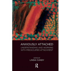 Anxiously Attached: Understanding and Working with Preoccupied Attachment