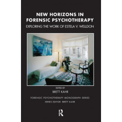 New Horizons in Forensic Psychotherapy: Exploring the Work of Estela V. Welldon