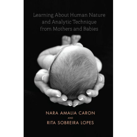 Learning About Human Nature and Analytic Technique from Mothers and Babies