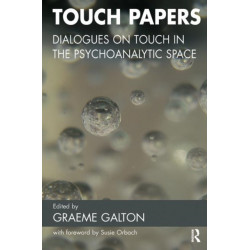 Touch Papers: Dialogues on Touch in the Psychoanalytic Space