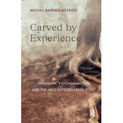 Carved by Experience: Vipassana, Psychoanalysis, and the Mind Investigating Itself