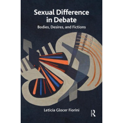 Sexual Difference in Debate: Bodies, Desires, and Fictions
