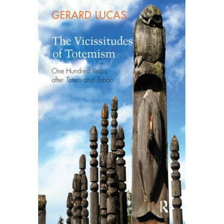 The Vicissitudes of Totemism: One Hundred Years After Totem and Taboo