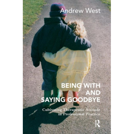Being With and Saying Goodbye: Cultivating Therapeutic Attitude in Professional Practice