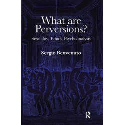 What are Perversions?: Sexuality, Ethics, Psychoanalysis