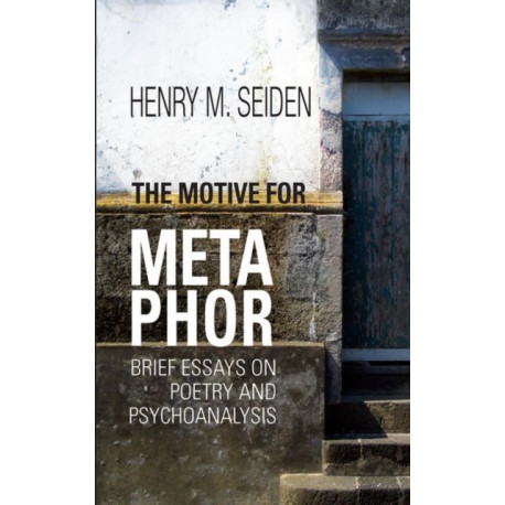 The Motive for Metaphor: Brief Essays on Poetry and Psychoanalysis