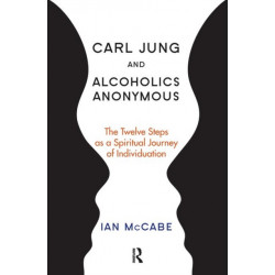 Carl Jung and Alcoholics Anonymous: The Twelve Steps as a Spiritual Journey of Individuation
