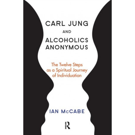 Carl Jung and Alcoholics Anonymous: The Twelve Steps as a Spiritual Journey of Individuation