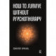 How to Survive Without Psychotherapy