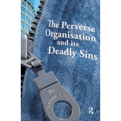 The Perverse Organisation and its Deadly Sins