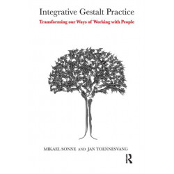 Integrative Gestalt Practice: Transforming our Ways of Working with People