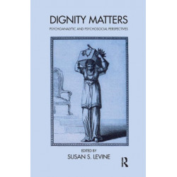 Dignity Matters: Psychoanalytic and Psychosocial Perspectives