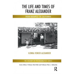The Life and Times of Franz Alexander: From Budapest To California