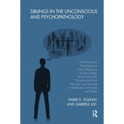 Siblings in the Unconscious and Psychopathology: Womb Fantasies, Claustrophobias, Fear of Pregnancy, Murderous Rage, Animal Symbolism, Christmas and Easter "Neuroses", and Twinnings or Identifications with Sisters and Brothers