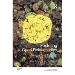 Fostering Good Relationships: Partnership Work in Therapy with Looked After and Adopted Children