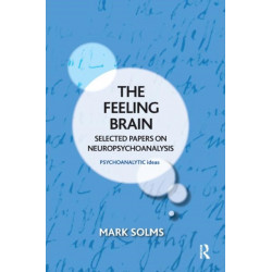 The Feeling Brain: Selected Papers on Neuropsychoanalysis