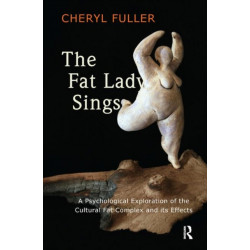 The Fat Lady Sings: A Psychological Exploration of the Cultural Fat Complex and its Effects