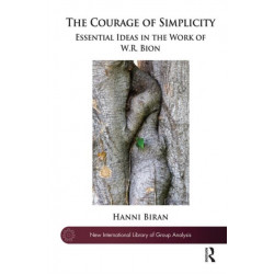 The Courage of Simplicity: Essential Ideas in the Work of W.R. Bion