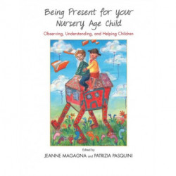 Being Present for Your Nursery Age Child: Observing, Understanding, and Helping Children