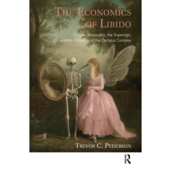 The Economics of Libido: Psychic Bisexuality, the Superego, and the Centrality of the Oedipus Complex