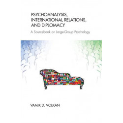 Psychoanalysis, International Relations, and Diplomacy: A Sourcebook on Large-Group Psychology
