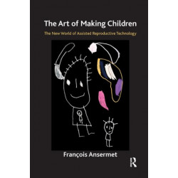 The Art of Making Children: The New World of Assisted Reproductive Technology