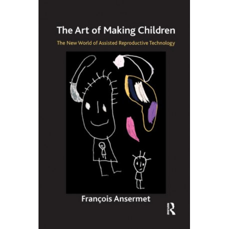 The Art of Making Children: The New World of Assisted Reproductive Technology