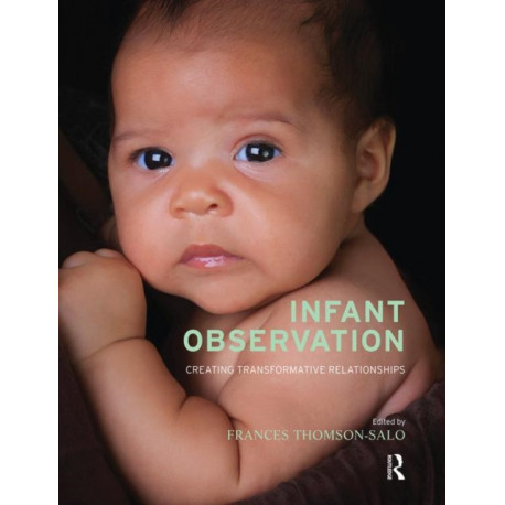 Infant Observation: Creating Transformative Relationships
