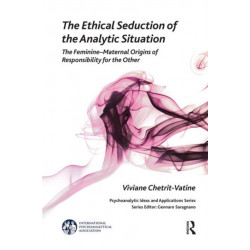 The Ethical Seduction of the Analytic Situation: The Feminine-Maternal Origins of Responsibility for the Other