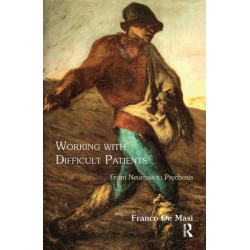 Working With Difficult Patients: From Neurosis to Psychosis