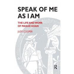 Speak of Me As I Am: The Life and Work of Masud Khan