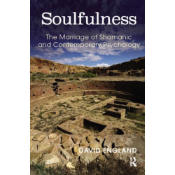 Soulfulness: The Marriage of Shamanic And Contemporary Psychology